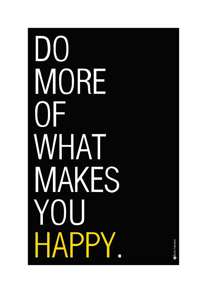 Do more of what makes you happy
